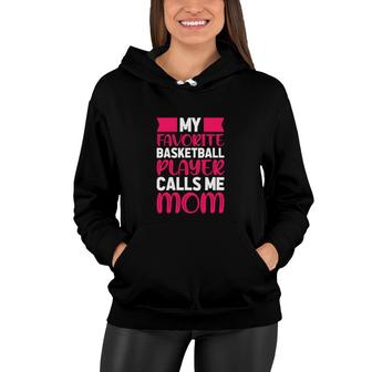 Favorite Basketball Player Calls Player Calls Me Mom Women Hoodie - Thegiftio