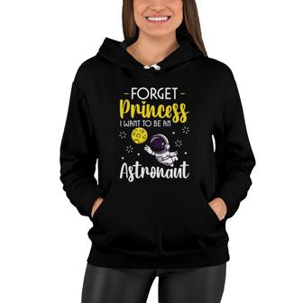 Forget Princess I Want To Be An Astronaut Space Science Kids Women Hoodie | Mazezy