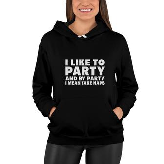Funny Gift I Like To Party And By Party I Mean Take Naps Women Hoodie - Thegiftio UK