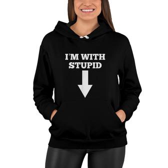 Funny I Am With Stupid And Arrow Pointing Down Women Hoodie - Thegiftio UK