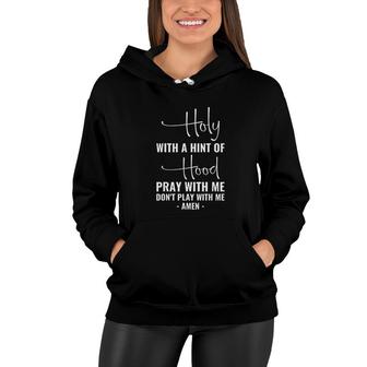 Holy With A Hint Of Hood Pray With Me Dont Play With Me Beautiful Women Hoodie - Thegiftio UK