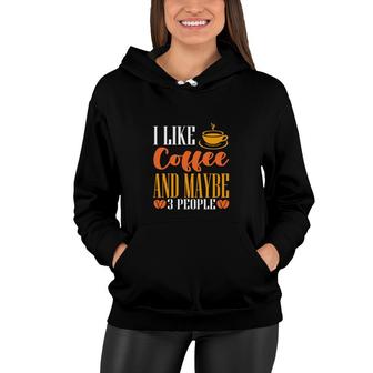 I Like Coffee And Like Maybe 3 People Hobby Women Hoodie - Thegiftio