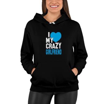 I Love My Crazy Girlfriend Women Hoodie | Mazezy