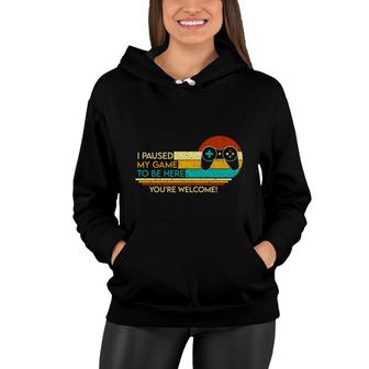 I Paused My Game To Be Here Gamers Video Game Lover Retro Women Hoodie - Thegiftio UK