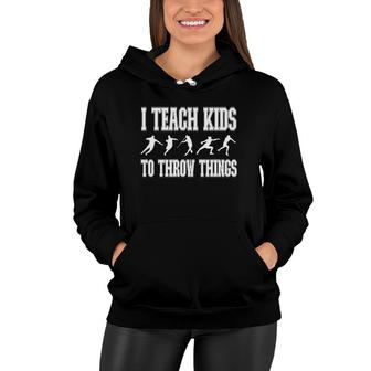 I Teach Kids To Throw Things Track & Field Coach Women Hoodie | Mazezy