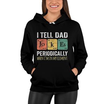 I Tell Dad Jokes Periodically But Only When I Am My Element Women Hoodie - Thegiftio