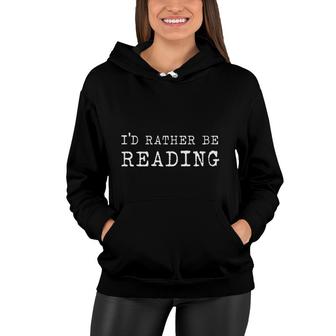 I Would Rather Be Reading Book Lover Bookworm Avid Reader Women Hoodie - Thegiftio UK