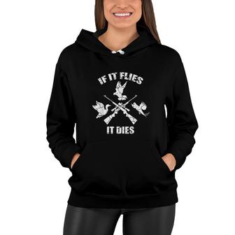 If It Flies It Dies Bird Hunter Women Hoodie - Thegiftio