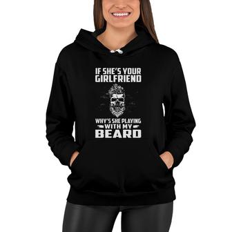 If She's Your Girlfriend Why's She Playing With My Beard Skull Women Hoodie | Mazezy