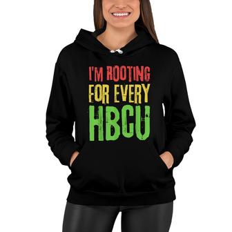 Im Rooting For Every Hbcu Black History Month Hbcu Women Hoodie - Thegiftio UK