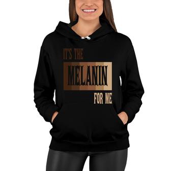 It Is The Melanin For Me Color Empowement Melanin Color Women Hoodie - Thegiftio UK