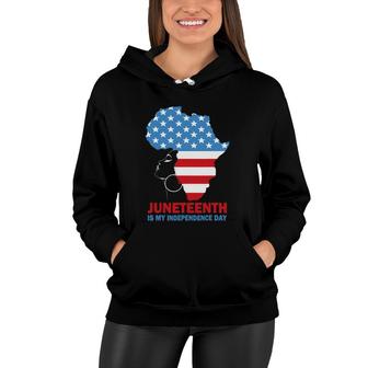 Juneteenth Is My Independence Black Girl African July 4Th Women Hoodie | Mazezy