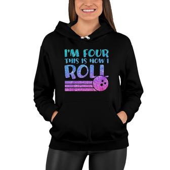 Kids 4Th Birthday Girls Bowling Gift - I'm 4 This Is How I Roll Women Hoodie | Mazezy