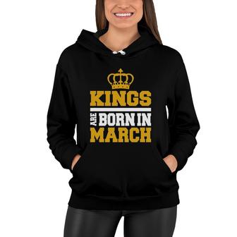 Kings Are Born In March - Men & Boys Birthday Women Hoodie | Mazezy