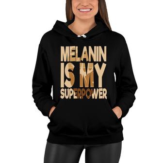 Melanin Is My Superpower Black Girl Melanin Color Women Hoodie - Thegiftio UK