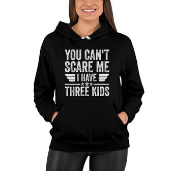 Mens You Can't Scare Me I Have Three Kids Vintage Women Hoodie | Mazezy UK
