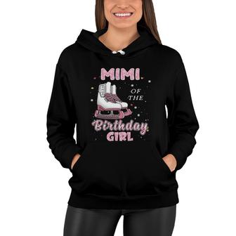 Mimi Of The Birthday Girl Ice Skate Bday Party Women Hoodie | Mazezy
