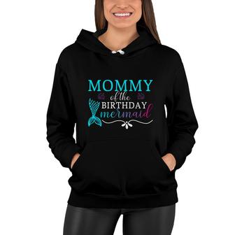 Mommy Of The Birthday Mermaid Mermaid Matching Family Women Hoodie - Seseable