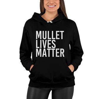 Mullet Lives Matters Shirt Funny Redneck Rural Gift Idea All Lives Matter Women Hoodie - Thegiftio UK