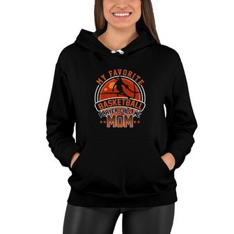 My Favorite Basketball Player Calls Mom Design For A Basketball Lover Women Hoodie - Thegiftio