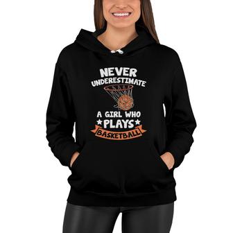 Never Underestimate A Girl Who Plays Basketball Women Hoodie | Mazezy
