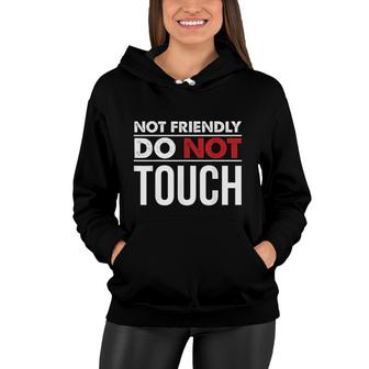 Not Friendly Do Not Touch Funny Sarcastic Quote Women Hoodie - Thegiftio