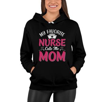 Nurse Mom Mothers Day My Favorite Nurse Calls Me Mom Design Women Hoodie - Thegiftio