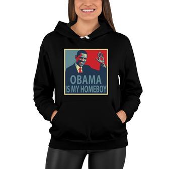 Obama Is My Homeboy Women Hoodie | Mazezy