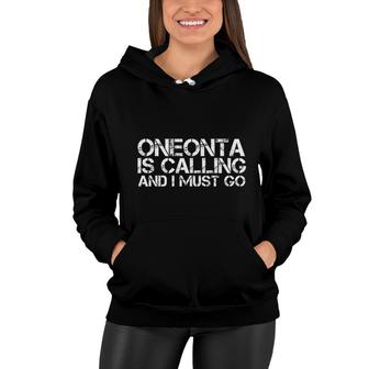 Oneonta Is Calling And I Must Go Funny City Trip Home Roots Usa Gift Women Hoodie - Thegiftio UK