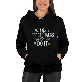 Patricks Day Clover The Leprechauns Made Me Do It Women Hoodie - Thegiftio UK