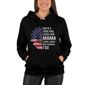 Shes A Good Girl Loves Her Mama Jesus And America Too Mothers Day Women Hoodie - Thegiftio UK