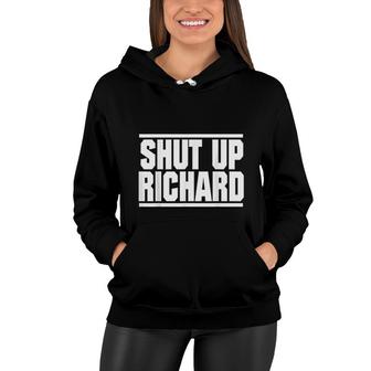 Shut Richard Up Do Not Be A Richard Men Women Hoodie - Thegiftio UK