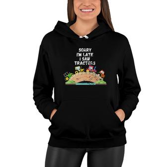 Sorry I'm Late I Saw Tractors Toddlers Boys Girls Tractor Women Hoodie | Mazezy