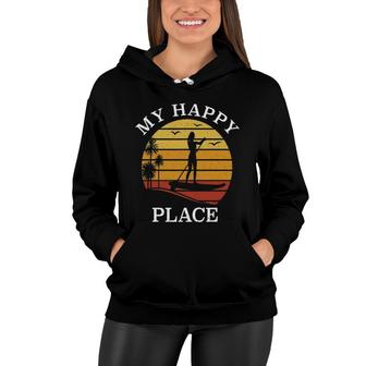 Stand Up Paddle Board Surfing Sup Girl - My Happy Place Women Hoodie | Mazezy