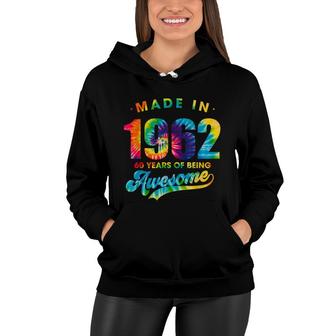 Tie Dye 60Th Birthday 60 Years Old Awesome Made In 1962 Women Hoodie - Seseable