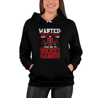 Wanted Boyfriend Who Can Take Me To Hockey Games Women Hoodie | Mazezy