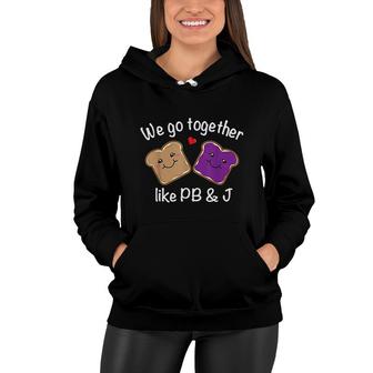 We Go Together Like Peanut Butter And Jelly Women Hoodie - Thegiftio UK