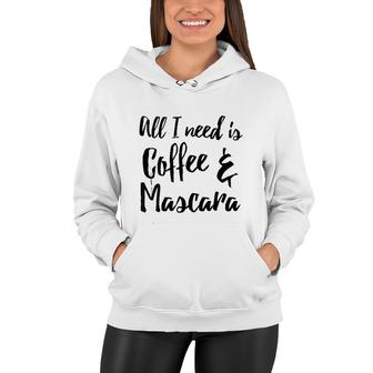 All I Need Is Coffee And Mascara Funny Coffee Women Hoodie - Thegiftio