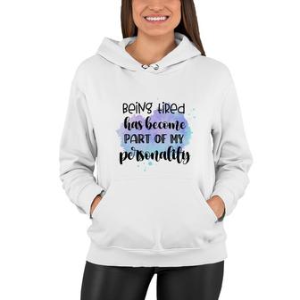 Being Tired Has Become Part Of My Sublimation Sarcasm Black Graphic Women Hoodie - Thegiftio UK
