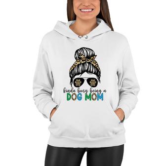 Dog Mom Mothers Day Kinda Busy Being A Dog Mom Women Hoodie - Thegiftio UK