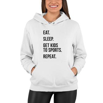 Eat Sleep Get Kids To Sports Repeat Women Hoodie | Mazezy