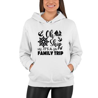 Family Cruise Squad Trip 2022 Oh Ship It Is A Family Trip Women Hoodie - Thegiftio