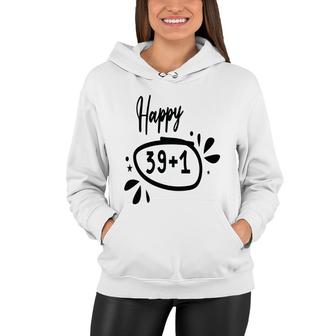 Happy 39 Plus 1 Happy 40Th Birthday Funny Women Hoodie - Seseable