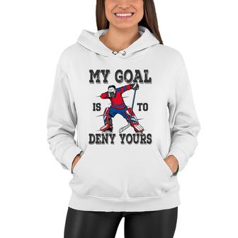 Hockey My Goal Is To Deny Yours Goalie Gift Boys Bzr Women Hoodie | Mazezy