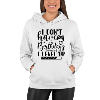 I Dont Have Birthdays I Level Up Video Game Lover Women Hoodie - Seseable