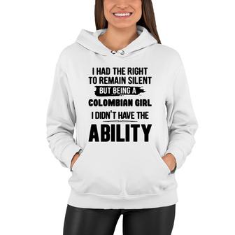 I Had The Right To Remain Silent But Being A Colombian Girl I Didnt Have The Abliblity Nationality Quote Women Hoodie | Mazezy