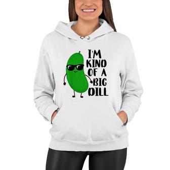 Kids I'm Kind Of A Big Dill Lover Gift For Boy Girl Food Puns Women Hoodie | Mazezy