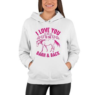Love You To The Barn And Back Cute Horse Funny Girl Gift Women Hoodie | Mazezy