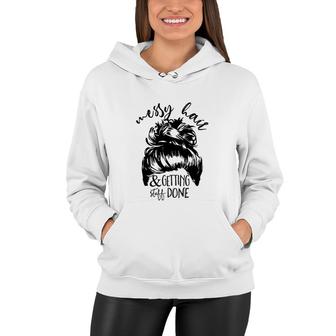 Messy Hair And Getting Sutff Done Funny Quote Messy Hair Bun Design Gift Women Hoodie - Thegiftio UK