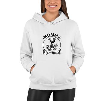 Mommy Of The Birthday Mermaid Matching Family Circle Women Hoodie - Seseable